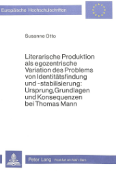 Literarische Produktion als egozentrische Variation des Problems von Identitätsfindung und -stabilisierung