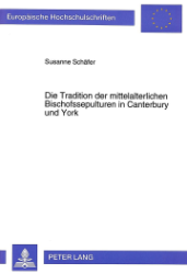 Die Tradition der mittelalterlichen Bischofssepulturen in Canterbury und York