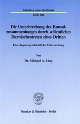 Die Unterbrechung des Kausalzusammenhanges durch willentliches Dazwischentreten eines Dritten