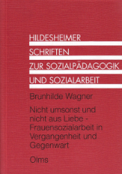 Nicht umsonst und nicht aus Liebe - Frauensozialarbeit in Vergangenheit und Gegenwart