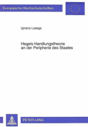 Hegels Handlungstheorie an der Peripherie des Staates