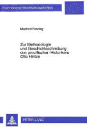 Zur Methodologie und Geschichtsschreibung des preußischen Historikers Otto Hintze