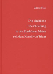 Die kirchliche Eheschließung in der Erzdiözese Mainz seit dem Konzil von Trient