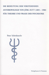 Die Bedeutung der Verstehenden Anthropologie von Jürg Zutt (1893-1980) für Theorie und Praxis der Psychiatrie