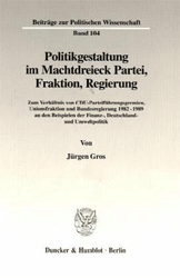 Politikgestaltung im Machtdreieck Partei, Fraktion, Regierung