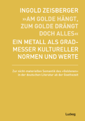 »Am Golde hängt, zum Golde drängt doch alles« - Ein Metall als Gradmesser kultureller Normen und Werte